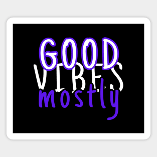 Good vibes mostly Magnet